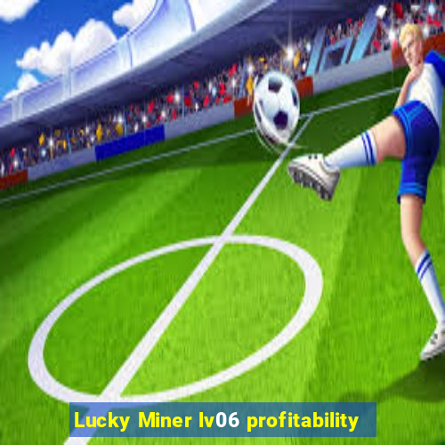 Lucky Miner lv06 profitability